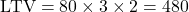 \text{LTV} = 80 \times 3 \times 2 = 480